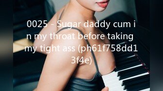 0025 - Sugar daddy cum in my throat before taking my tight ass (ph61f758dd13f4e)